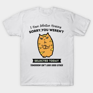 I Have Selective Hearing - Funny Cat T-Shirt